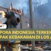 Sejumlah Diaspora Indonesia Terdampak Kebakaran di Los Angeles