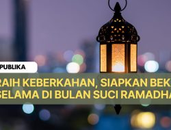Raih Keberkahan, Siapkan Bekal Selama Ramadhan