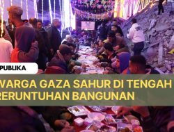 Warga Gaza Sahur di Antara Puing-Puing Bangunan