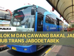 Blok M dan Cawang Bakal Jadi Hub Trans Jabodetabek